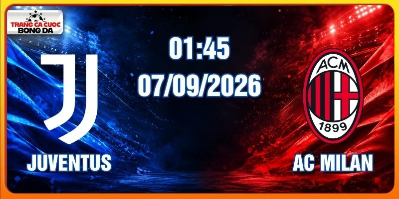 Soi Kèo Juventus Vs AC Milan Lúc 01:45 Ngày 07/09/2026